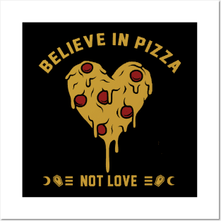 believe in pizza not love Posters and Art